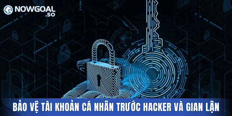 Bảo vệ tài khoản cá nhân trước hacker và gian lận