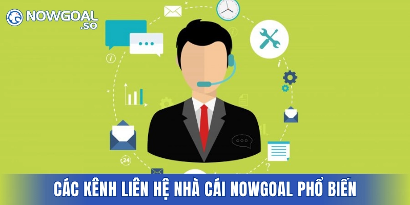Các kênh liên hệ nhà cái NOWGOAL phổ biến