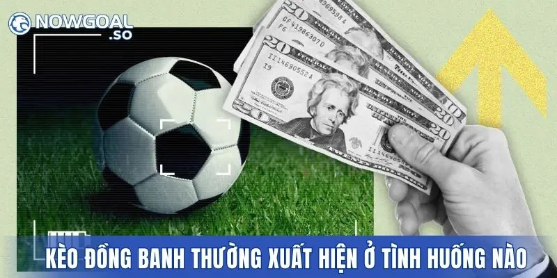 Kèo đồng banh là gì thường xuất hiện tình huống nào