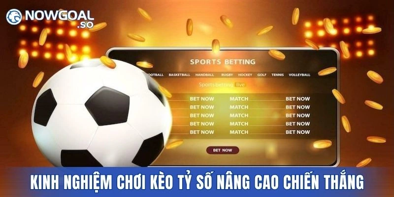 Kinh nghiệm chơi kèo tỷ số giúp nâng cao cơ hội thắng