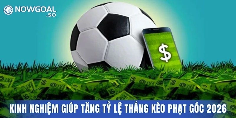 Kinh nghiệm giúp tăng tỷ lệ thắng kèo phạt góc 2026