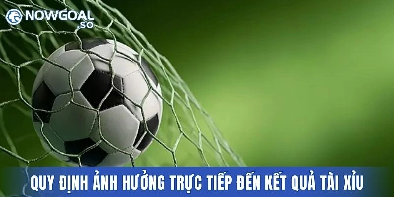 Quy định ảnh hưởng trực tiếp đến kết quả tài xỉu