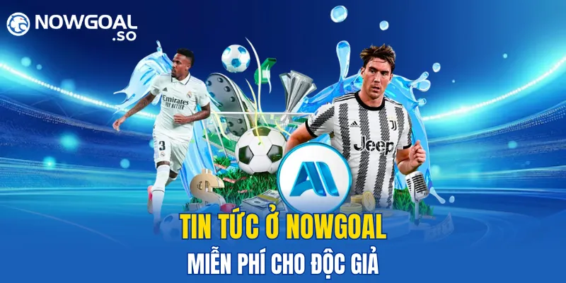 Tin tức ở NOWGOAL miễn phí cho độc giả