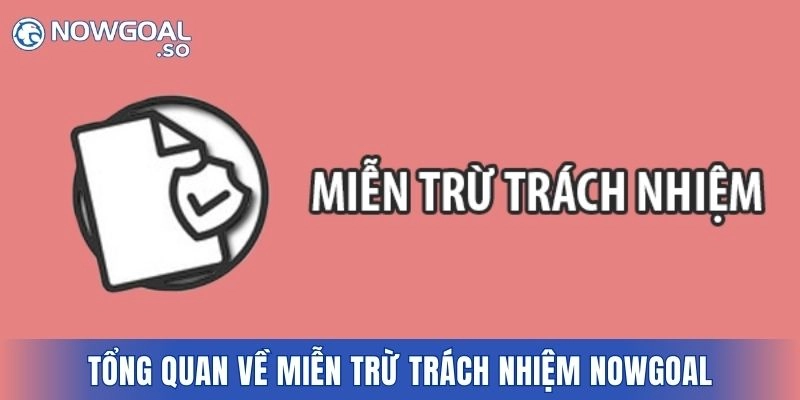 Tổng quan về miễn trừ trách nhiệm Nowgoal